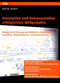 Konzeption und Dokumentation erfolgreicher Webprojekte: Design und Planung von Websites strukturiert erstellen, dokumentieren und präsentieren 