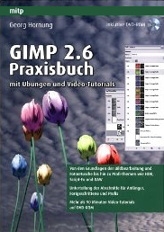 Gimp 2.6: Praxisbuch mit Übungen und Video-Tutorials von Georg Hornung