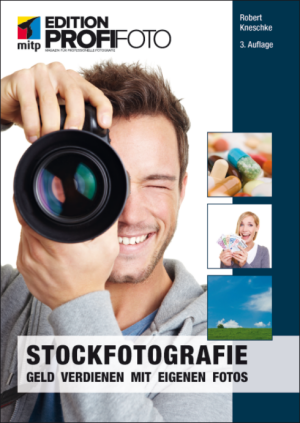 Stockfotografie: Geld verdienen mit eigenen Fotos - mitp Edition Profifoto