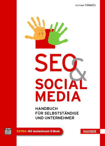 SEO & Social Media: Handbuch für Selbstständige und Unternehmer: Ratgeber für Selbstständige und Unternehmer