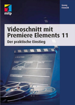 Videoschnitt mit Premiere Elements 11: Der praktische Einstieg